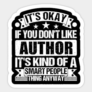 It's Okay If You Don't Like Author It's Kind Of A Smart People Thing Anyway Author Lover Sticker